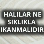 Halı Yıkama ne zaman yapılmalıdır?